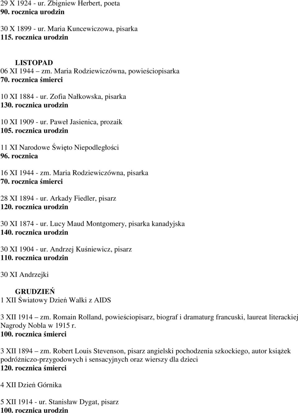 rocznica urodzin 11 XI Narodowe Święto Niepodległości 96. rocznica 16 XI 1944 - zm. Maria Rodziewiczówna, pisarka 28 XI 1894 - ur. Arkady Fiedler, pisarz 120. rocznica urodzin 30 XI 1874 - ur.