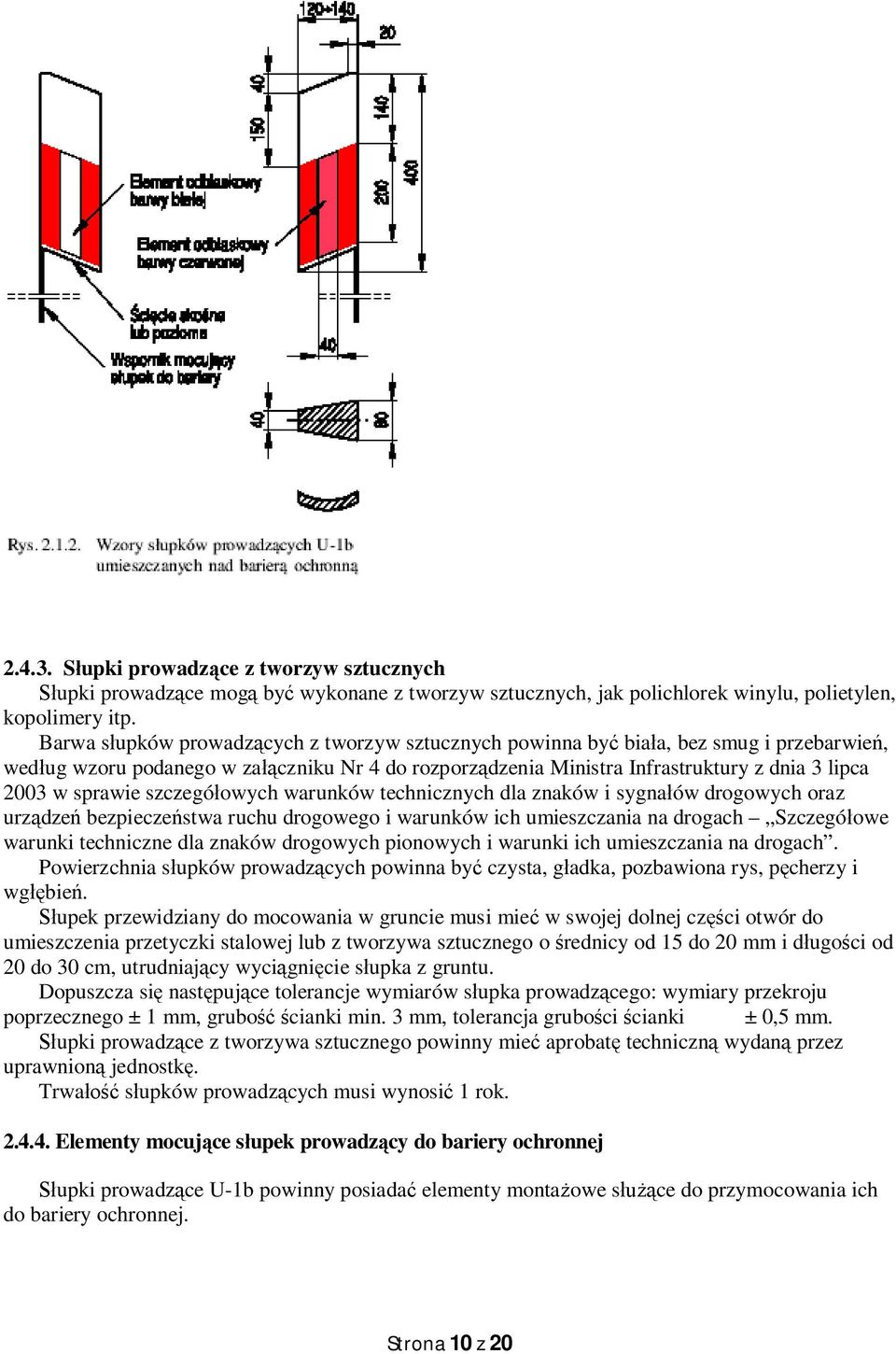 sprawie szczegółowych warunków technicznych dla znaków i sygnałów drogowych oraz urządzeń bezpieczeństwa ruchu drogowego i warunków ich umieszczania na drogach Szczegółowe warunki techniczne dla