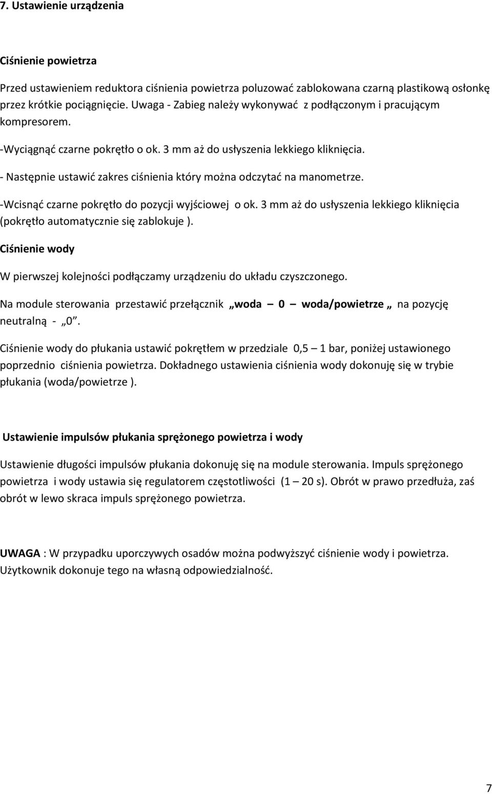 - Następnie ustawić zakres ciśnienia który można odczytać na manometrze. -Wcisnąć czarne pokrętło do pozycji wyjściowej o ok.