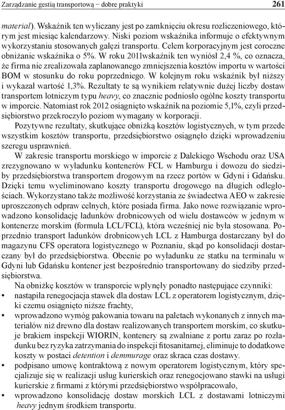 W roku 2011wskaźnik ten wyniósł 2,4 %, co oznacza, że firma nie zrealizowała zaplanowanego zmniejszenia kosztów importu w wartości BOM w stosunku do roku poprzedniego.