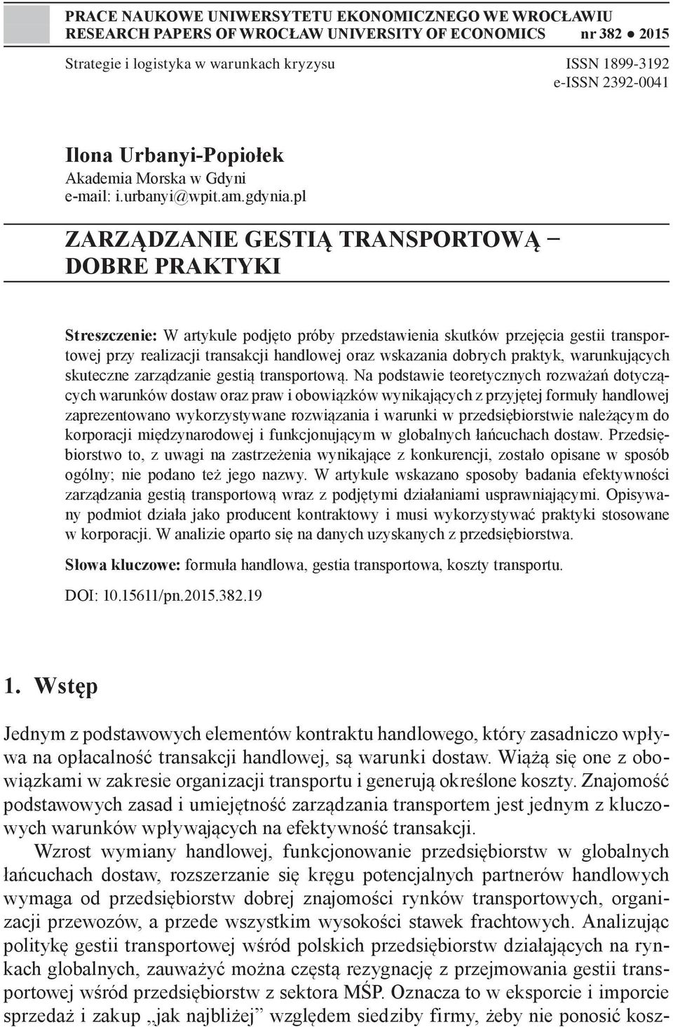 pl ZARZĄDZANIE GESTIĄ TRANSPORTOWĄ DOBRE PRAKTYKI Streszczenie: W artykule podjęto próby przedstawienia skutków przejęcia gestii transportowej przy realizacji transakcji handlowej oraz wskazania