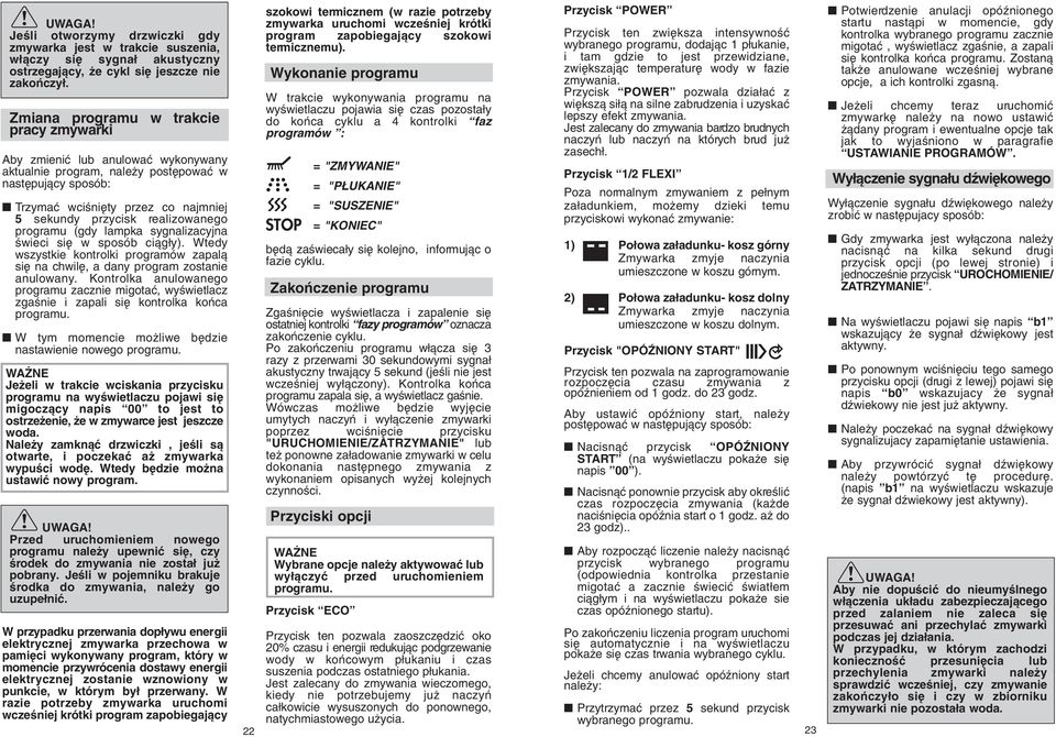 realizowanego programu (gdy lampka sygnalizacyjna Êwieci si w sposób ciàg y). Wtedy wszystkie kontrolki programów zapalà si na chwil, a dany program zostanie anulowany.