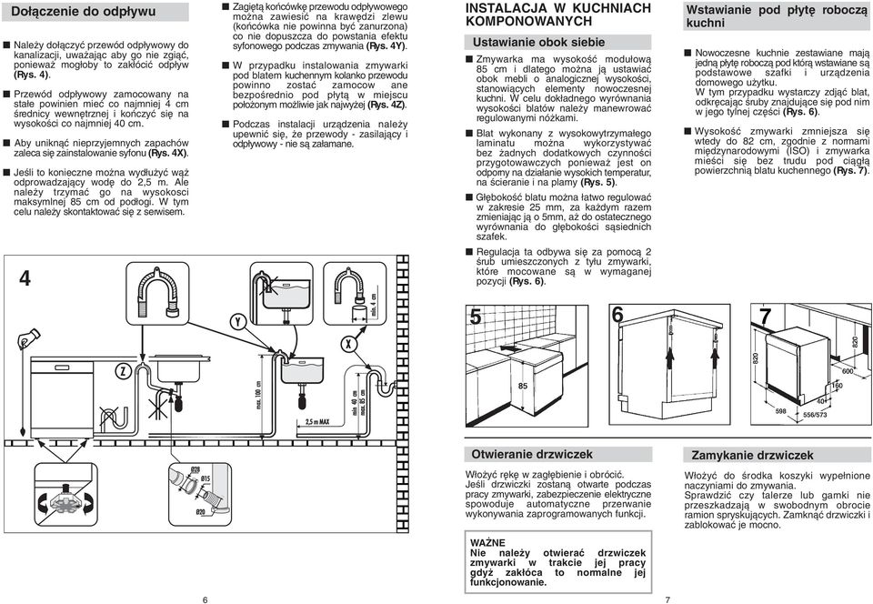 by uniknàç nieprzyjemnych zapachów zaleca si zainstalowanie syfonu (Rys. 4X). JeÊli to konieczne mo na wyd u yç wà odprowadzajàcy wod do,5 m.