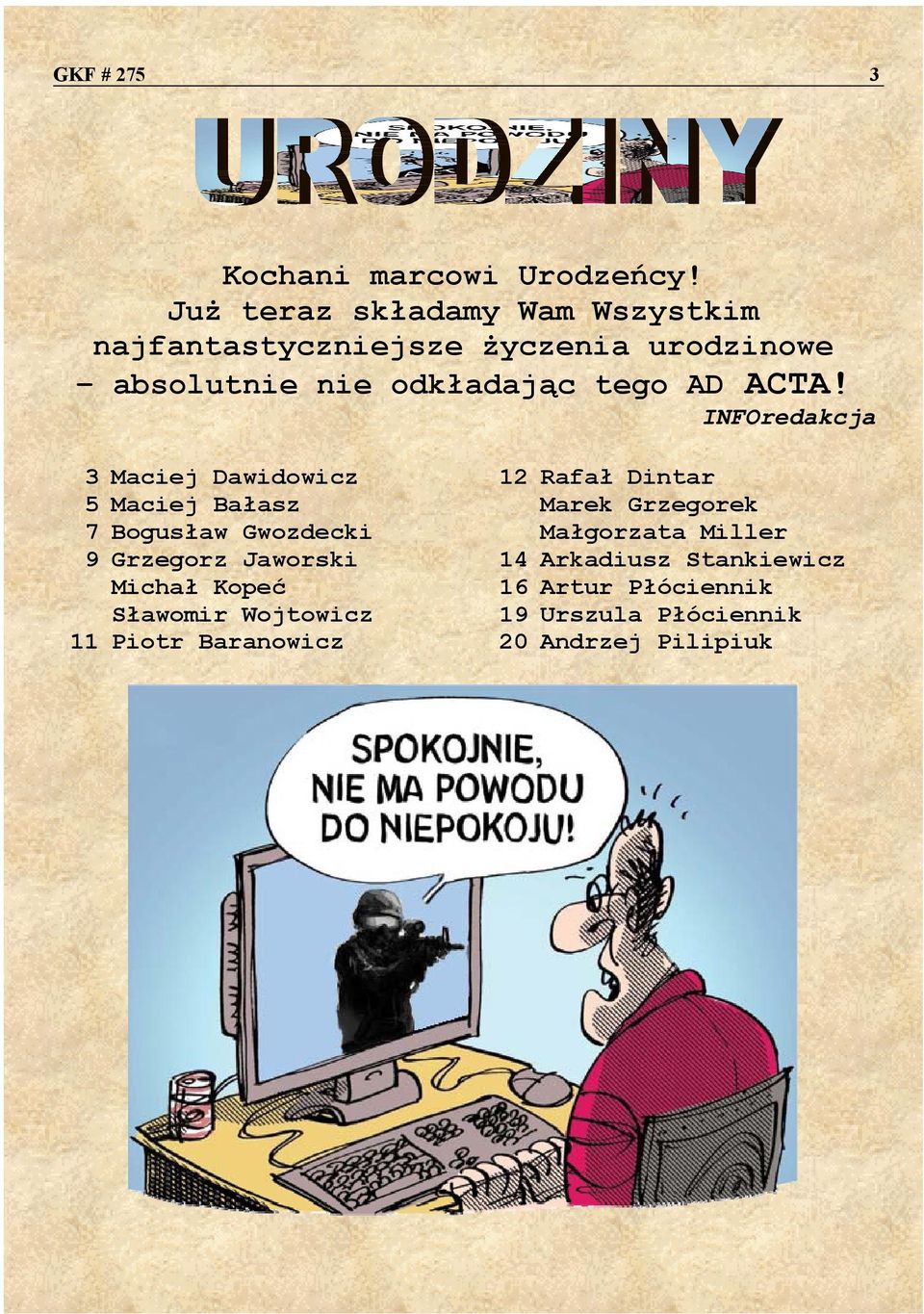 ACTA! INFOredakcja 3 Maciej Dawidowicz 12 Rafał Dintar 5 Maciej Bałasz Marek Grzegorek 7 Bogusław Gwozdecki