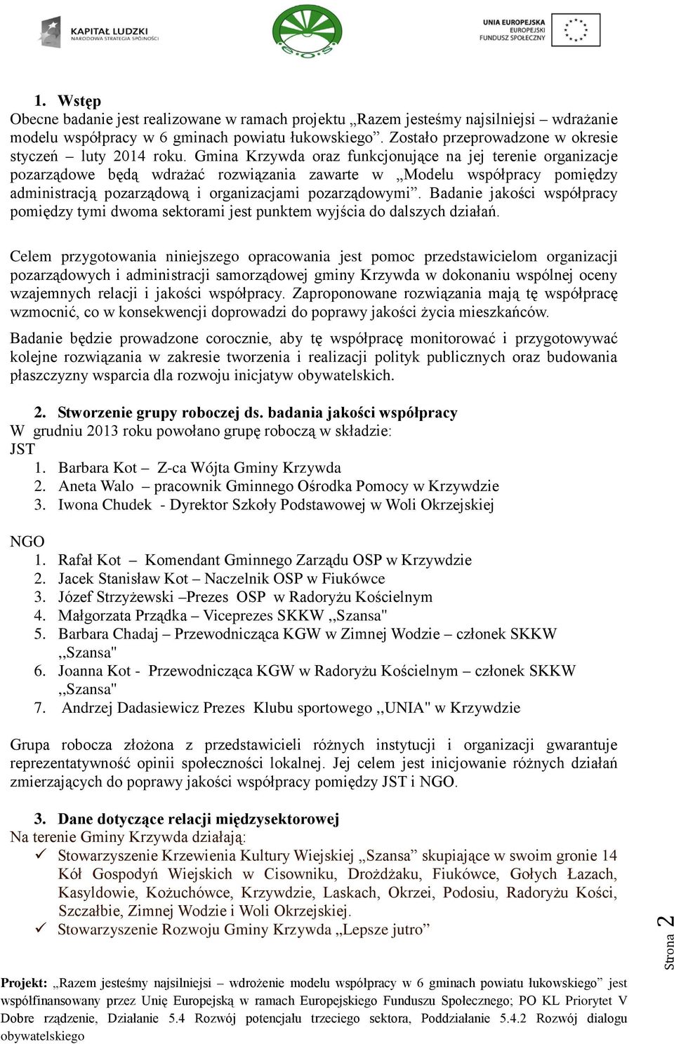 Gmina Krzywda oraz funkcjonujące na jej terenie organizacje pozarządowe będą wdrażać rozwiązania zawarte w Modelu współpracy pomiędzy administracją pozarządową i organizacjami pozarządowymi.