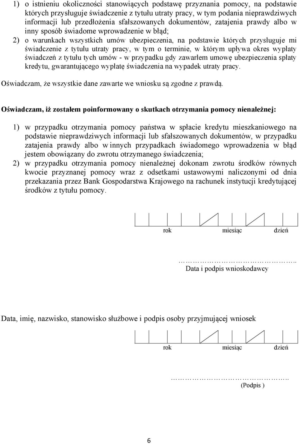 utraty pracy, w tym o terminie, w którym upływa okres wypłaty świadczeń z tytułu tych umów - w przypadku gdy zawarłem umowę ubezpieczenia spłaty kredytu, gwarantującego wypłatę świadczenia na wypadek