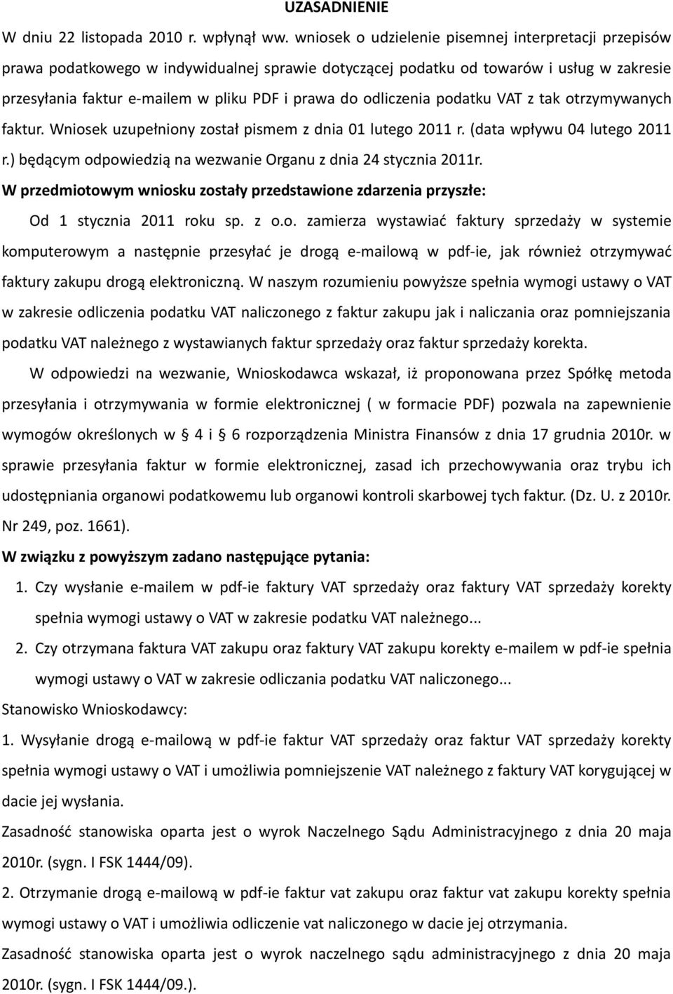 odliczenia podatku VAT z tak otrzymywanych faktur. Wniosek uzupełniony został pismem z dnia 01 lutego 2011 r. (data wpływu 04 lutego 2011 r.