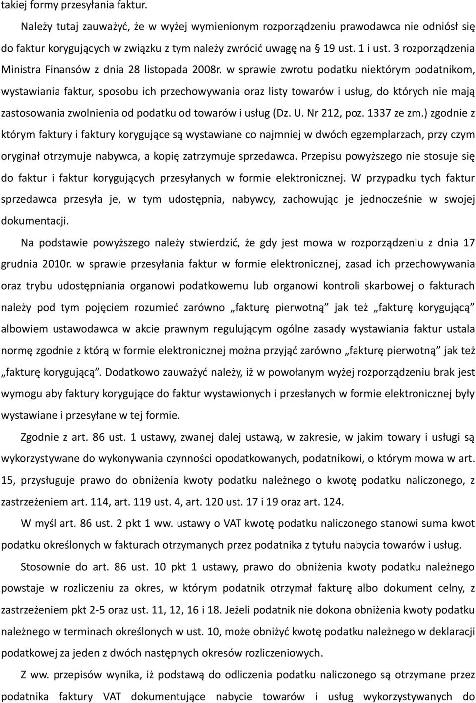 w sprawie zwrotu podatku niektórym podatnikom, wystawiania faktur, sposobu ich przechowywania oraz listy towarów i usług, do których nie mają zastosowania zwolnienia od podatku od towarów i usług (Dz.