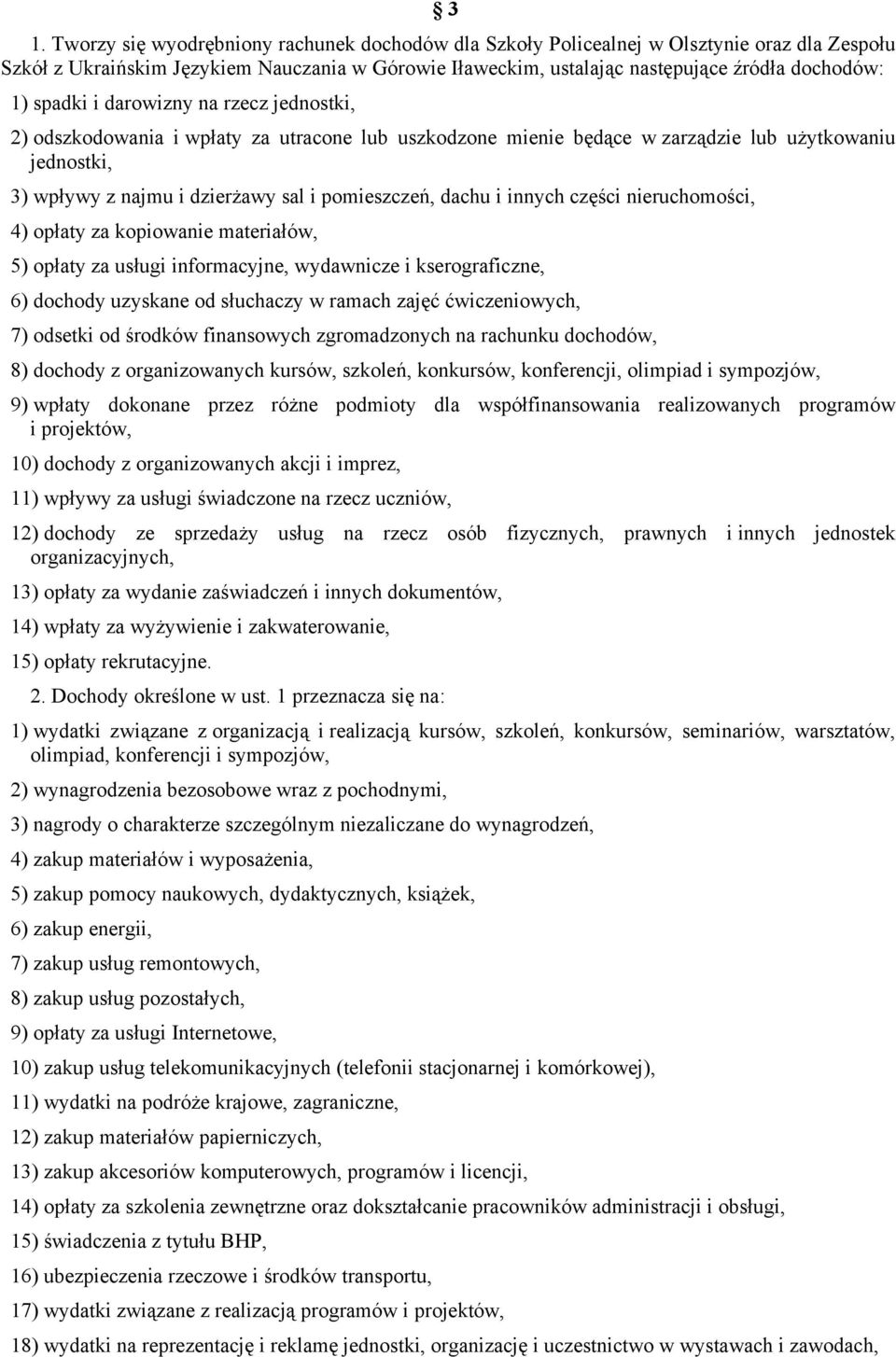 i innych części nieruchomości, 4) opłaty za kopiowanie materiałów, 5) opłaty za usługi informacyjne, wydawnicze i kserograficzne, 6) dochody uzyskane od słuchaczy w ramach zajęć ćwiczeniowych, 7)