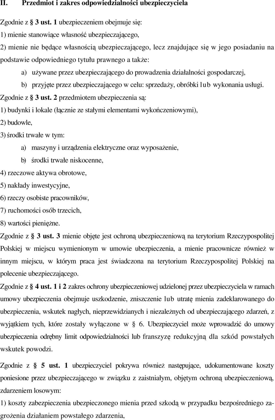 tytułu prawnego a także: a) używane przez ubezpieczającego do prowadzenia działalności gospodarczej, b) przyjęte przez ubezpieczającego w celu: sprzedaży, obróbki lub wykonania usługi.