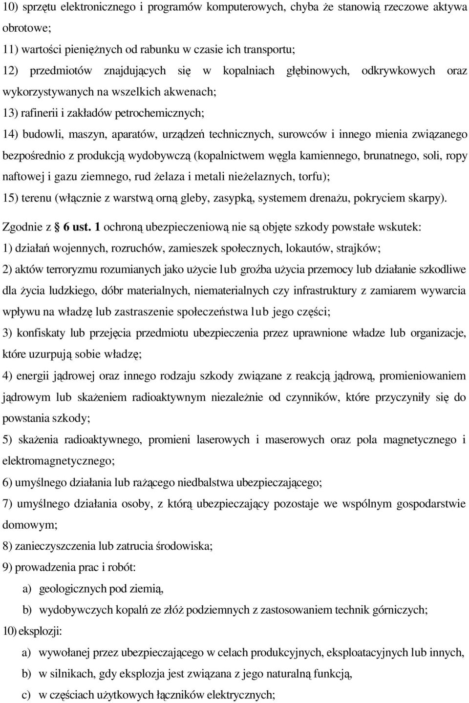 mienia związanego bezpośrednio z produkcją wydobywczą (kopalnictwem węgla kamiennego, brunatnego, soli, ropy naftowej i gazu ziemnego, rud żelaza i metali nieżelaznych, torfu); 15) terenu (włącznie z