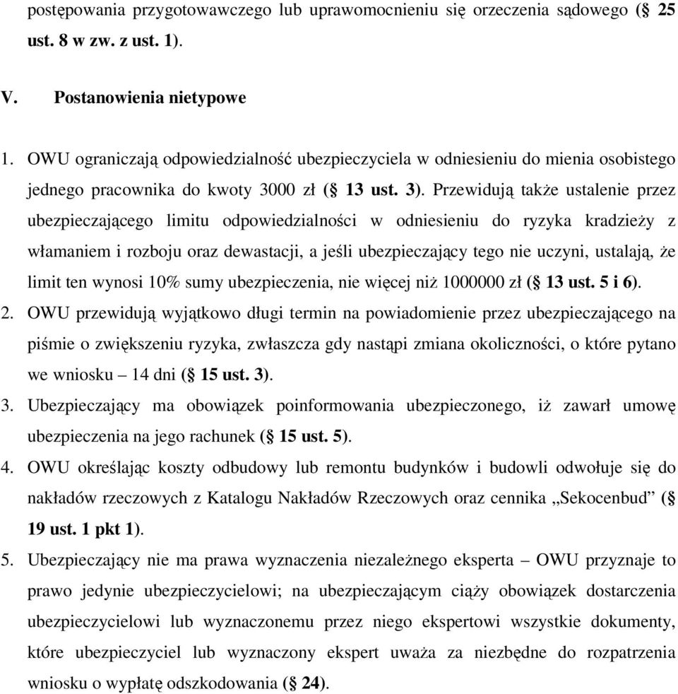 Przewidują także ustalenie przez ubezpieczającego limitu odpowiedzialności w odniesieniu do ryzyka kradzieży z włamaniem i rozboju oraz dewastacji, a jeśli ubezpieczający tego nie uczyni, ustalają,