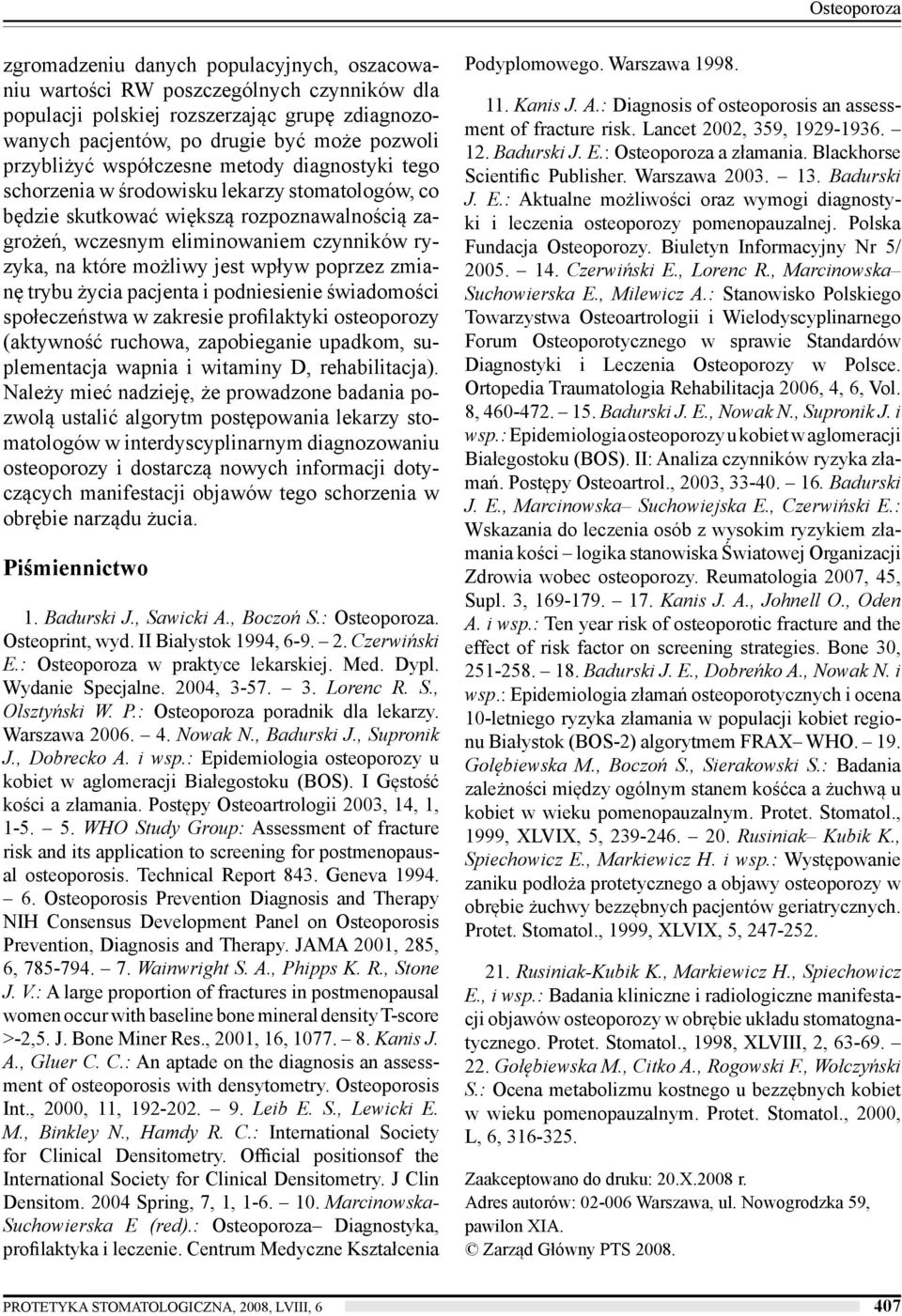 możliwy jest wpływ poprzez zmianę trybu życia pacjenta i podniesienie świadomości społeczeństwa w zakresie profilaktyki osteoporozy (aktywność ruchowa, zapobieganie upadkom, suplementacja wapnia i