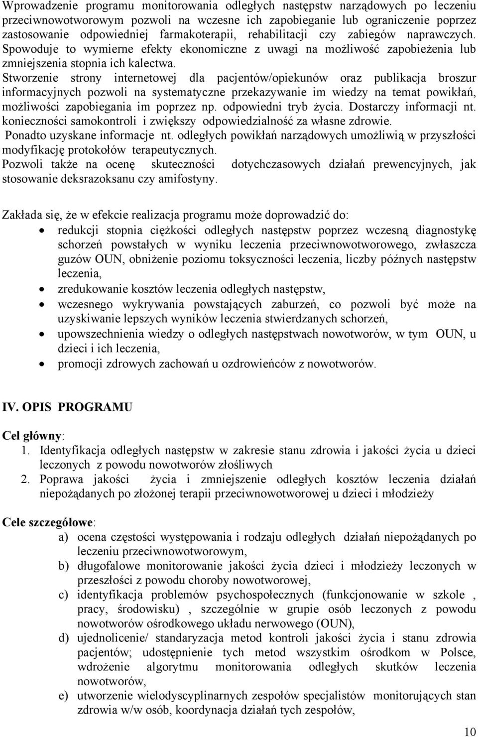 Stworzenie strony internetowej dla pacjentów/opiekunów oraz publikacja broszur informacyjnych pozwoli na systematyczne przekazywanie im wiedzy na temat powikłań, możliwości zapobiegania im poprzez np.