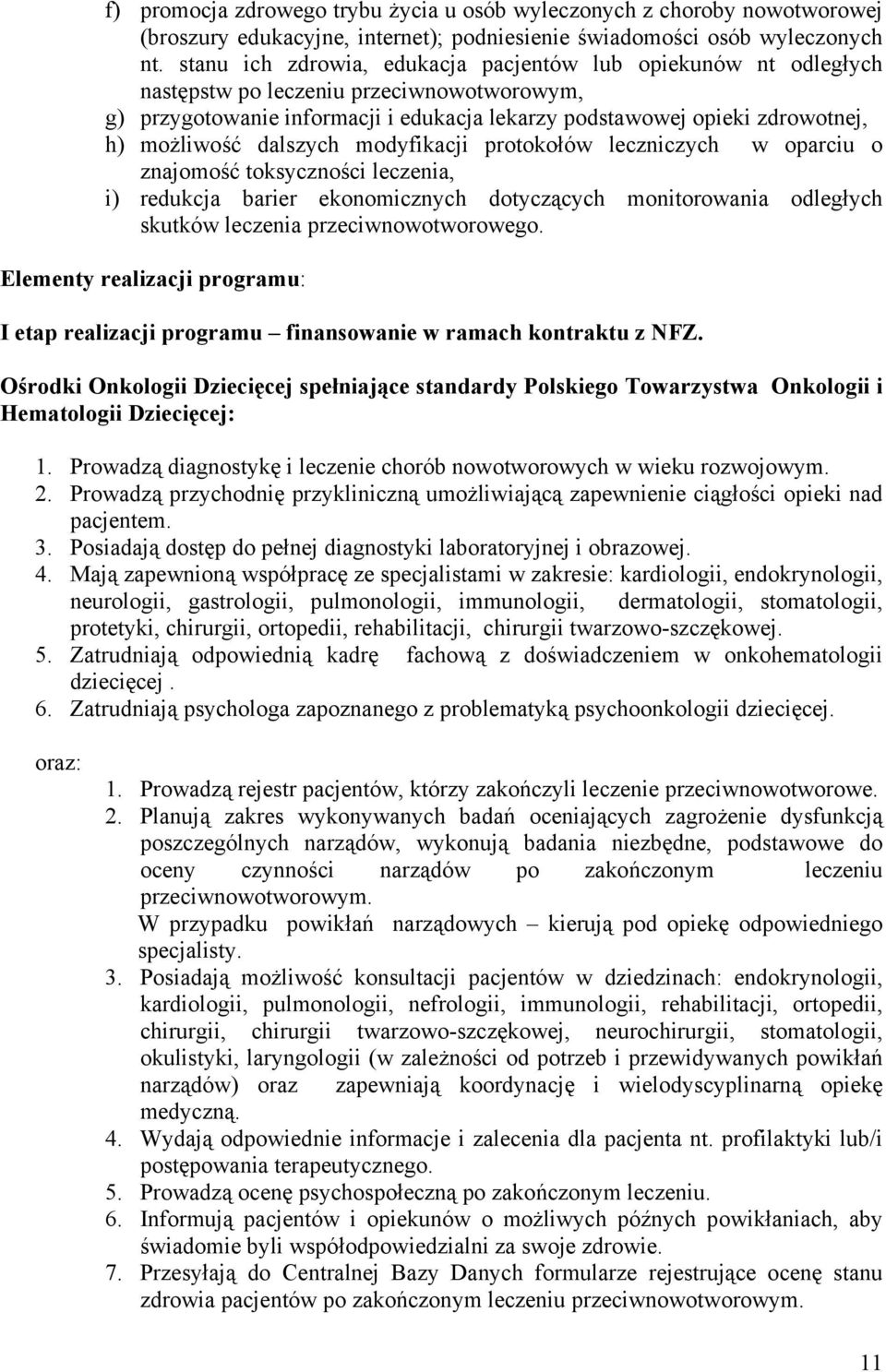 dalszych modyfikacji protokołów leczniczych w oparciu o znajomość toksyczności leczenia, i) redukcja barier ekonomicznych dotyczących monitorowania odległych skutków leczenia przeciwnowotworowego.