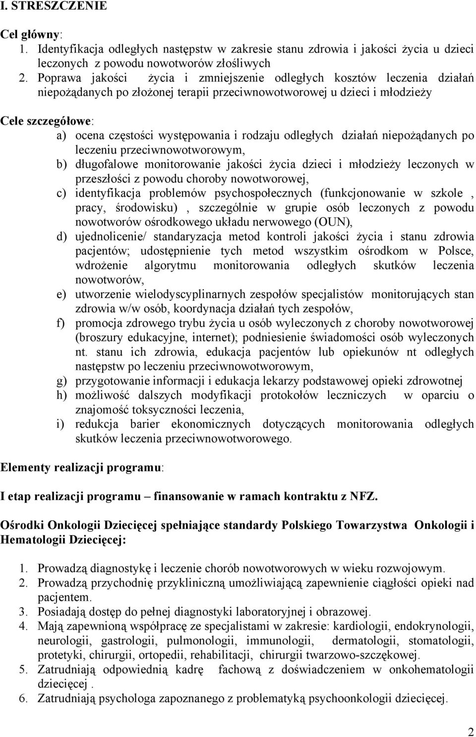 rodzaju odległych działań niepożądanych po leczeniu przeciwnowotworowym, b) długofalowe monitorowanie jakości życia dzieci i młodzieży leczonych w przeszłości z powodu choroby nowotworowej, c)