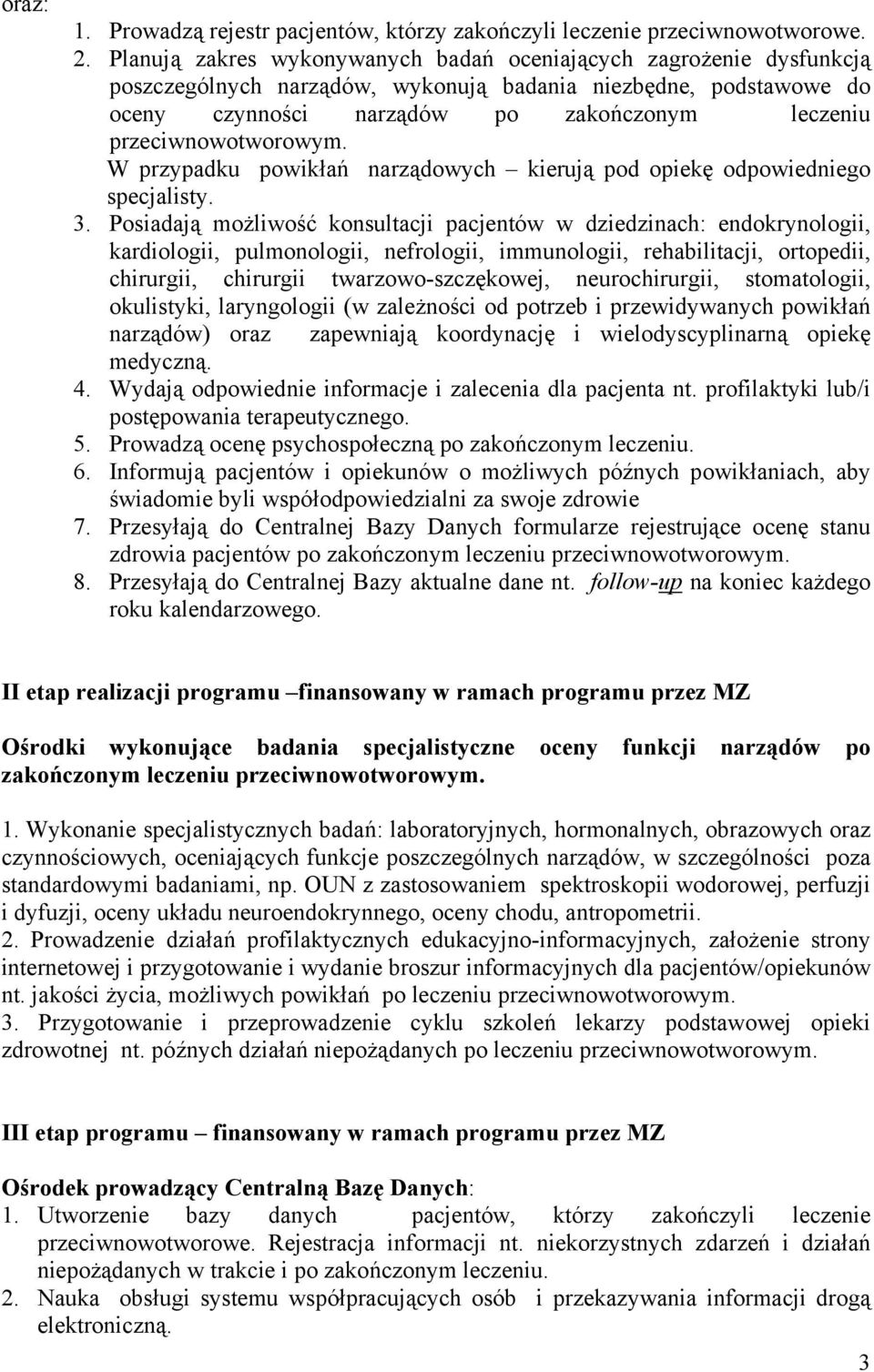 przeciwnowotworowym. W przypadku powikłań narządowych kierują pod opiekę odpowiedniego specjalisty. 3.