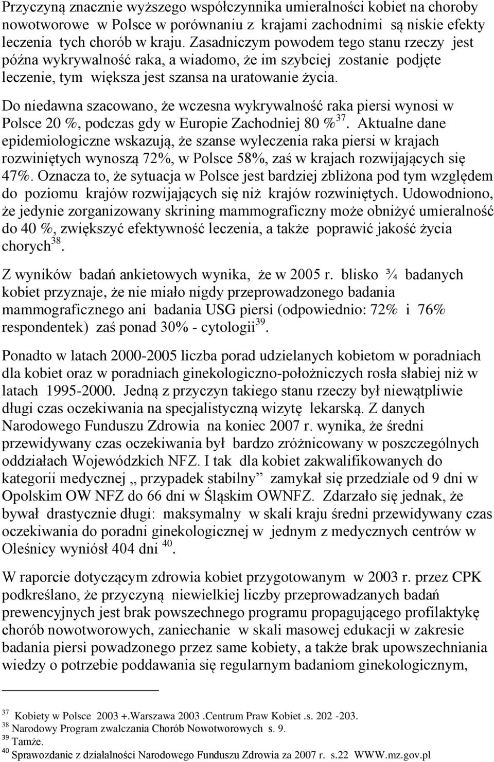 Do niedawna szacowano, że wczesna wykrywalność raka piersi wynosi w Polsce 20 %, podczas gdy w Europie Zachodniej 80 % 37.