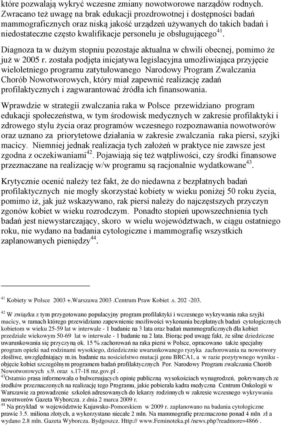 obsługującego 41. Diagnoza ta w dużym stopniu pozostaje aktualna w chwili obecnej, pomimo że już w 2005 r.