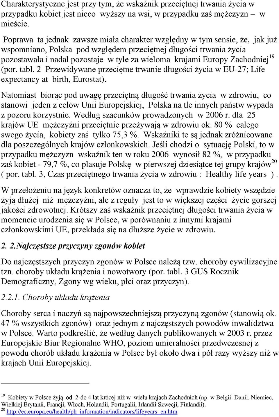 Europy Zachodniej 19 (por. tabl. 2 Przewidywane przeciętne trwanie długości życia w EU-27; Life expectancy at birth, Eurostat).