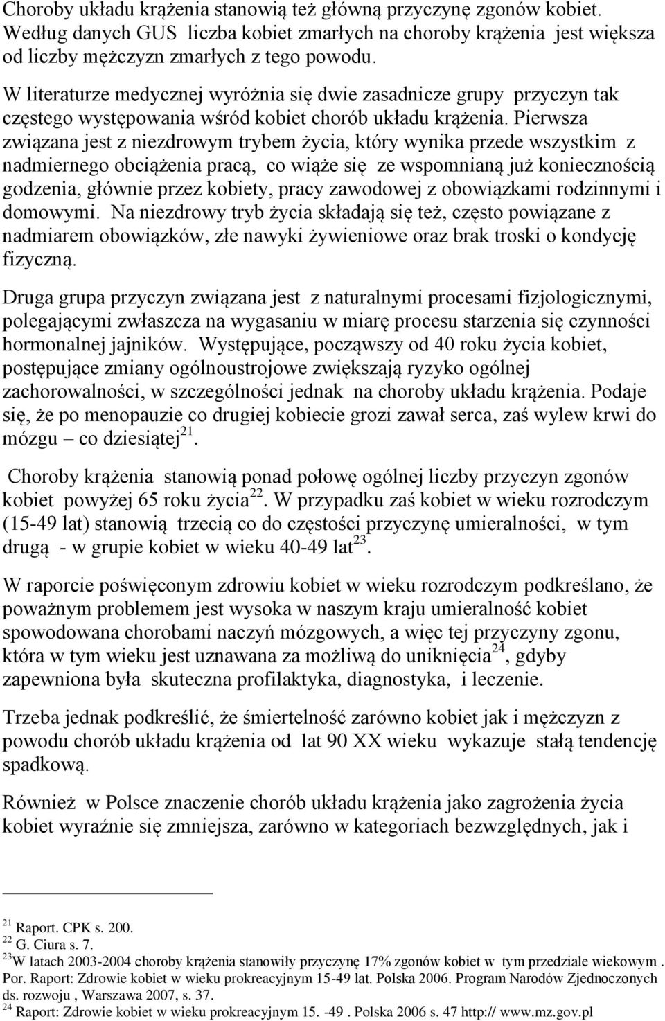 Pierwsza związana jest z niezdrowym trybem życia, który wynika przede wszystkim z nadmiernego obciążenia pracą, co wiąże się ze wspomnianą już koniecznością godzenia, głównie przez kobiety, pracy