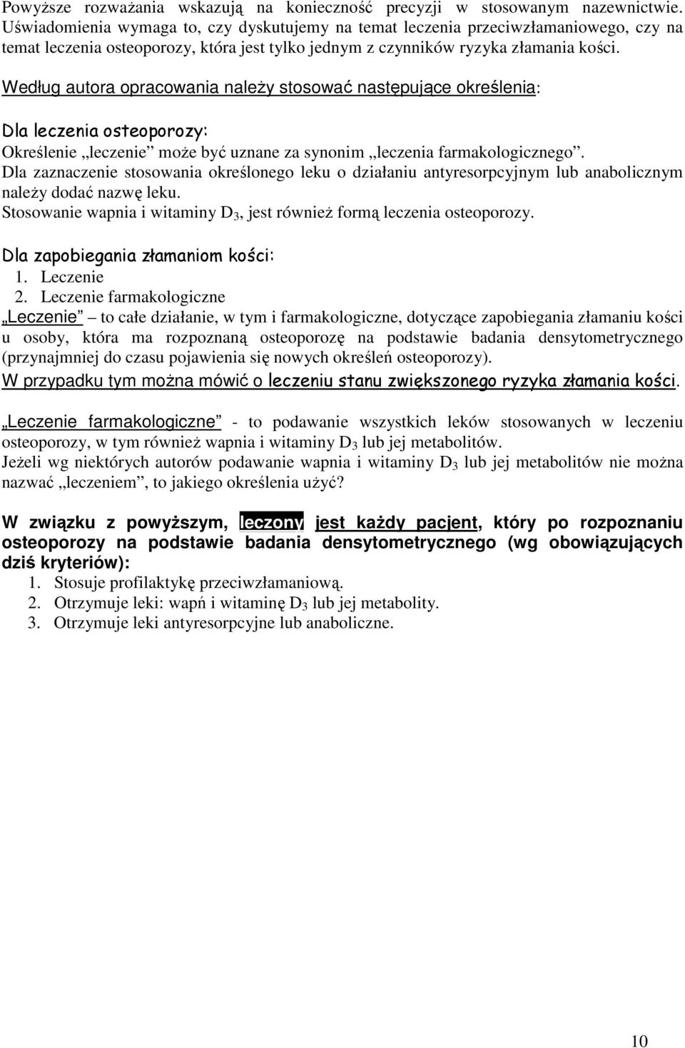 Według autora opracowania naleŝy stosować następujące określenia: Dla leczenia osteoporozy: Określenie leczenie moŝe być uznane za synonim leczenia farmakologicznego.