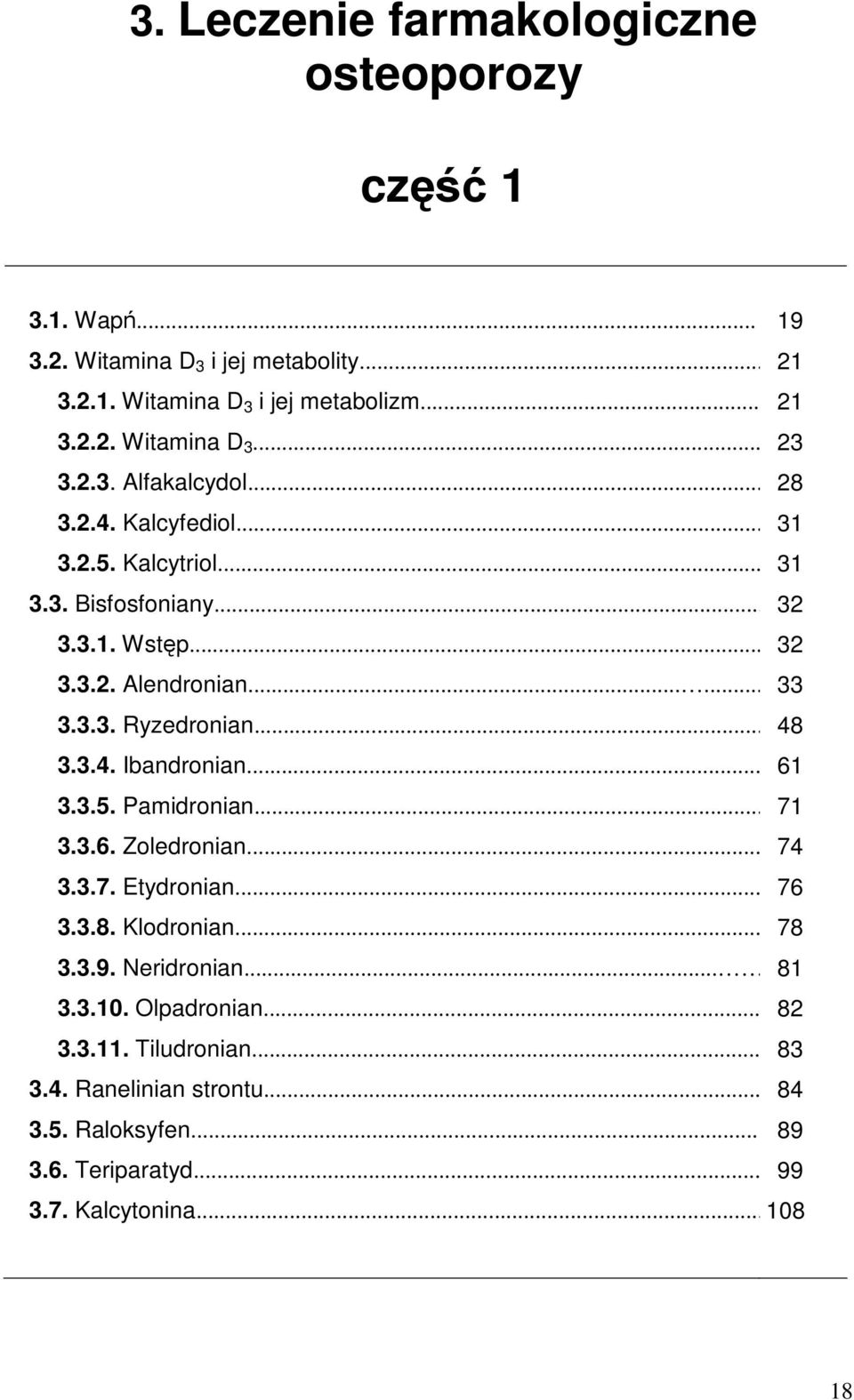 .. 48 3.3.4. Ibandronian... 61 3.3.5. Pamidronian... 71 3.3.6. Zoledronian... 74 3.3.7. Etydronian... 76 3.3.8. Klodronian... 78 3.3.9. Neridronian.... 81 3.3.10.