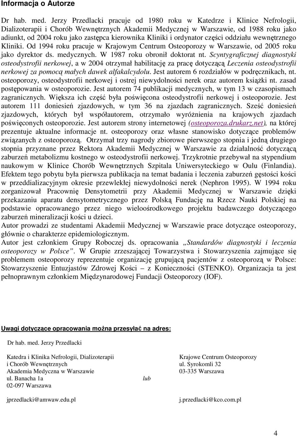 kierownika Kliniki i ordynator części oddziału wewnętrznego Kliniki. Od 1994 roku pracuje w Krajowym Centrum Osteoporozy w Warszawie, od 2005 roku jako dyrektor ds. medycznych.