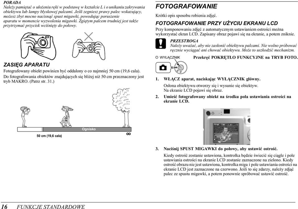 Zgiętym palcem trudniej jest także przytrzymać przycisk wciśnięty do połowy. ZASIĘG APARATU Fotografowany obiekt powinien być oddalony o co najmniej 50 cm (19,6 cala).