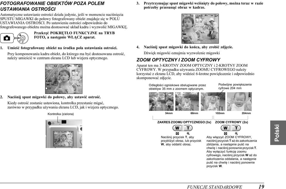 1. Umieść fotografowany obiekt na środku pola ustawiania ostrości. Przy komponowaniu kadru obiekt, do którego ma być dostosowana ostrość, należy umieścić w centrum ekranu LCD lub wizjera optycznego.