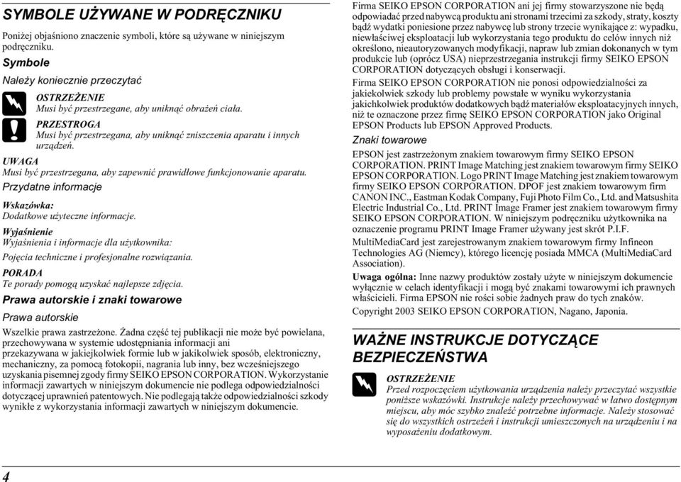 Musi być przestrzegana, aby zapewnić prawidłowe funkcjonowanie aparatu. Przydatne informacje Dodatkowe użyteczne informacje.