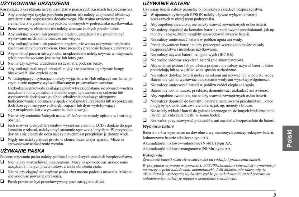 Nie wolno otwierać żadnych elementów z wyjątkiem przypadków opisanych w podręczniku użytkownika. Przez otwory w obudowie nie należy wsuwać żadnych przedmiotów.