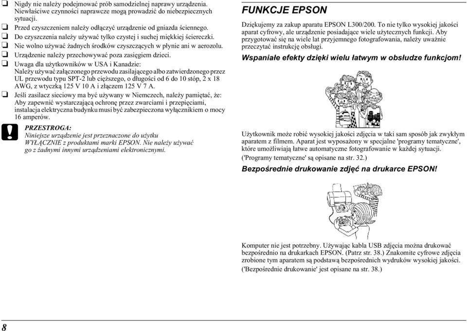 Nie wolno używać żadnych środków czyszczących w płynie ani w aerozolu. Urządzenie należy przechowywać poza zasięgiem dzieci.