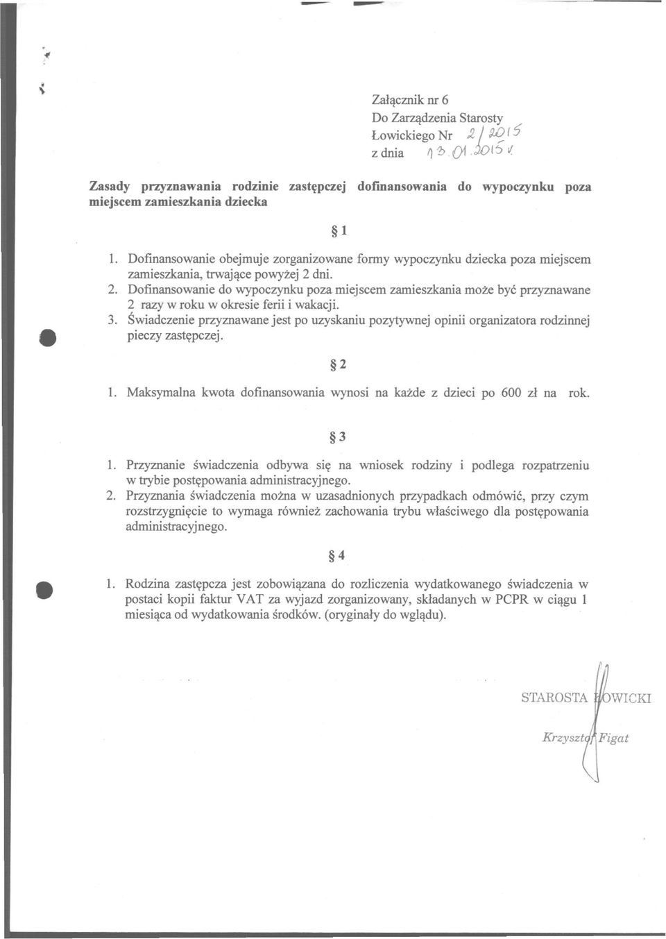 dni. 2. Dofinansowanie do wypoczynku poza miejscem zamieszkania może być przyznawane 2 razy w roku w okresie ferii i wakacji. 3.