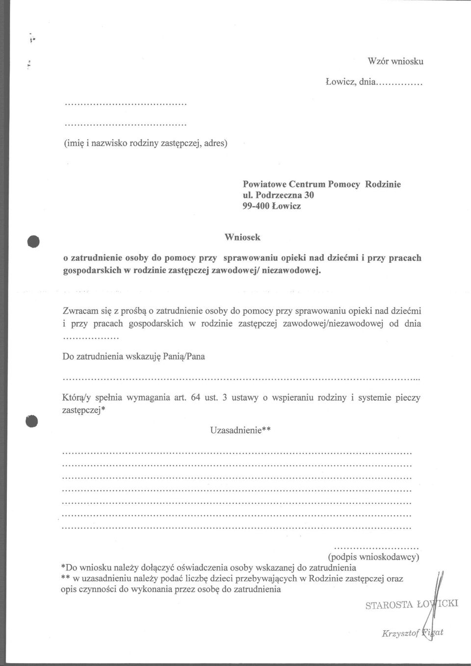 Zwracam się z prośbą o zatrudnienie osoby do pomocy przy sprawowaniu opieki nad dziećmi 1 przy pracach gospodarskich w rodzinie zastępczej zawodowej/niezawodowej od dnia Do zatrudnienia wskazuję