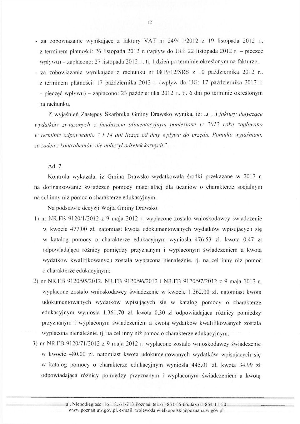 . z terminem płatności: 17 października 2012 r. (wpływ do UG: 17 października 2012 r. - pieczęć wpływu) - zapłacono: 23 października 2012 r.. tj. 6 dni po terminie określonym na rachunku.