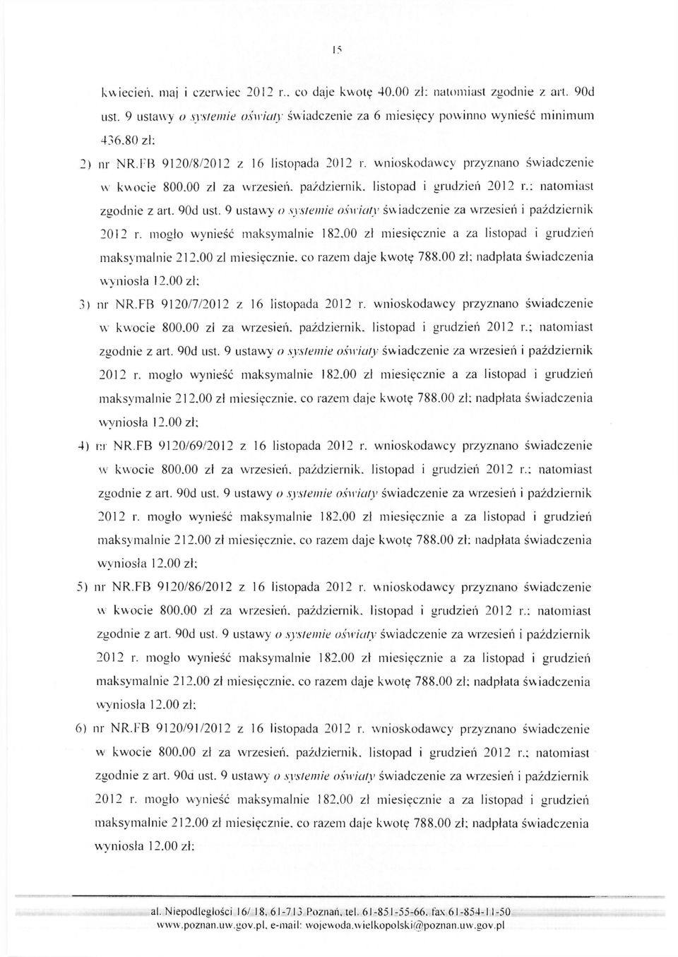 9 ustawy o systemie oświaty świadczenie za wrzesień i październik 2012 r. mogło wynieść maksymalnie 182,00 zł miesięcznie a za listopad i grudzień maksymalnie 212.