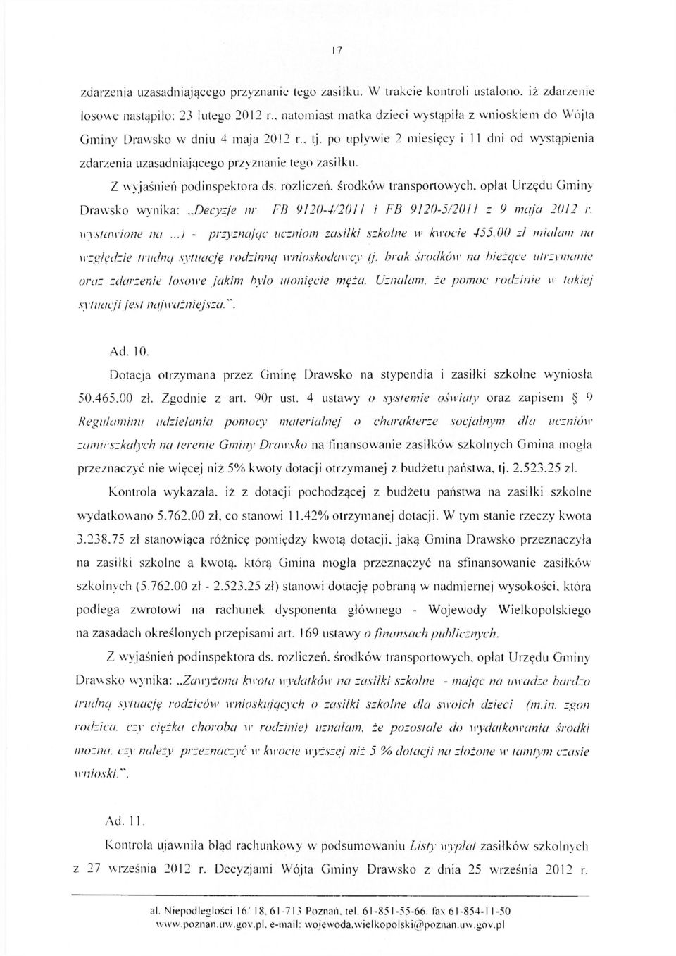 Z wyjaśnień podinspektora ds. rozliczeń, środków transportowych, opłat Urzędu Gminy Drawsko wynika:..decyzje nr FB 9120-4/2011 i FB 9120-5/2011 z 9 maja 2012 r. wysławione na.