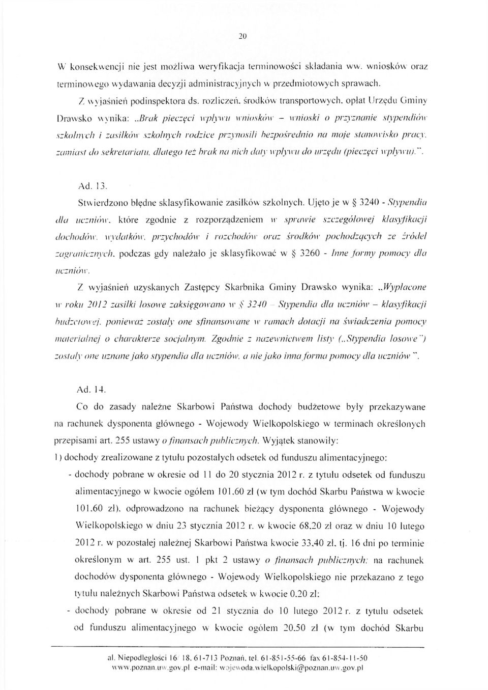 .brak pieczęci wpływu wniosków wnioski o przyznanie stypendiów szkolnych i zasiłków szkolnych rodzice przynosili bezpośrednio na moje stanowisko pracy, zamiast do sekretariatu, dlatego też brak na