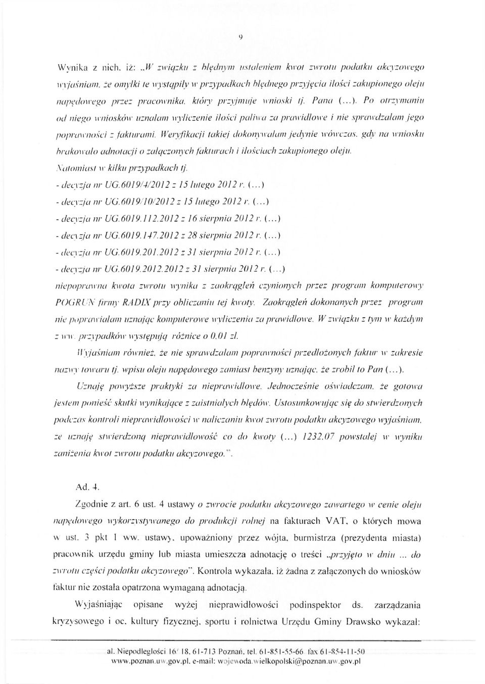 przyjmuje wnioski tj. Pana (...). Po otrzymaniu od niego wniosków uznałam wyliczenie ilości paliwa za prawidłowe i nie sprawdzałam jego poprawności z fakturami.