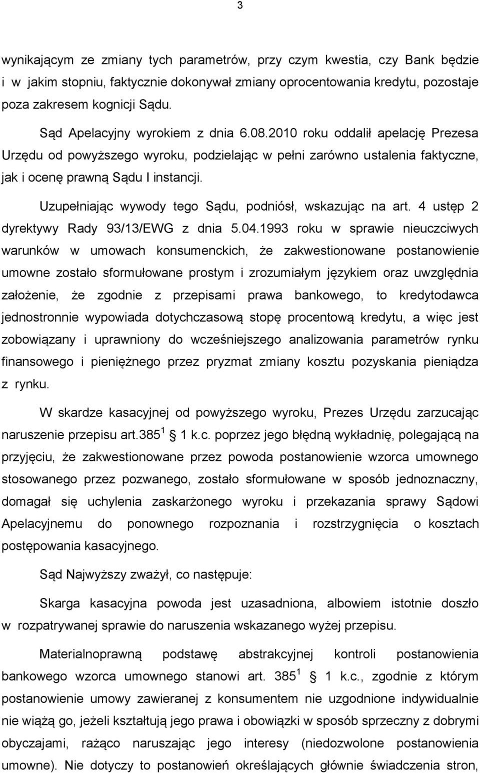 Uzupełniając wywody tego Sądu, podniósł, wskazując na art. 4 ustęp 2 dyrektywy Rady 93/13/EWG z dnia 5.04.