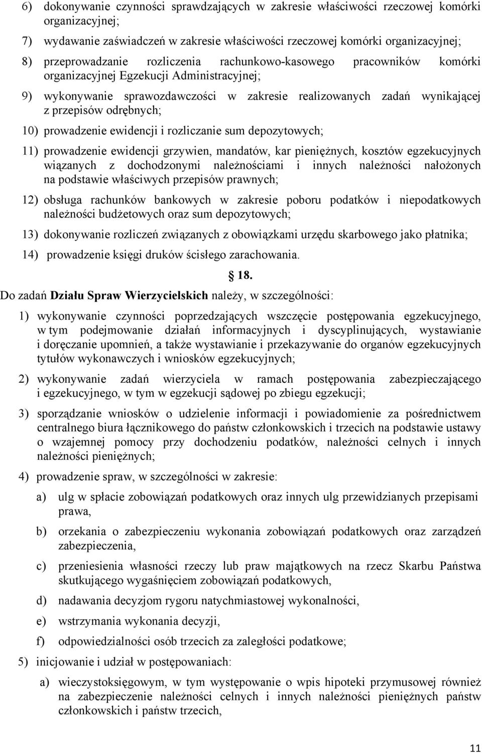 prowadzenie ewidencji i rozliczanie sum depozytowych; 11) prowadzenie ewidencji grzywien, mandatów, kar pieniężnych, kosztów egzekucyjnych wiązanych z dochodzonymi należnościami i innych należności