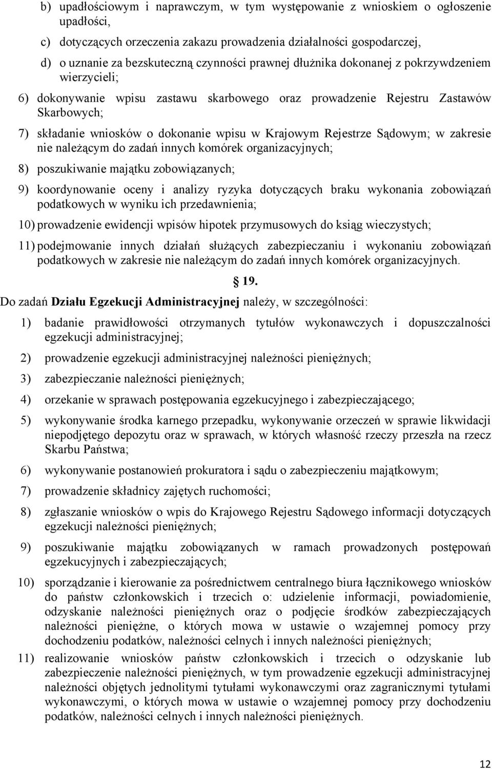 Rejestrze Sądowym; w zakresie nie należącym do zadań innych komórek organizacyjnych; 8) poszukiwanie majątku zobowiązanych; 9) koordynowanie oceny i analizy ryzyka dotyczących braku wykonania