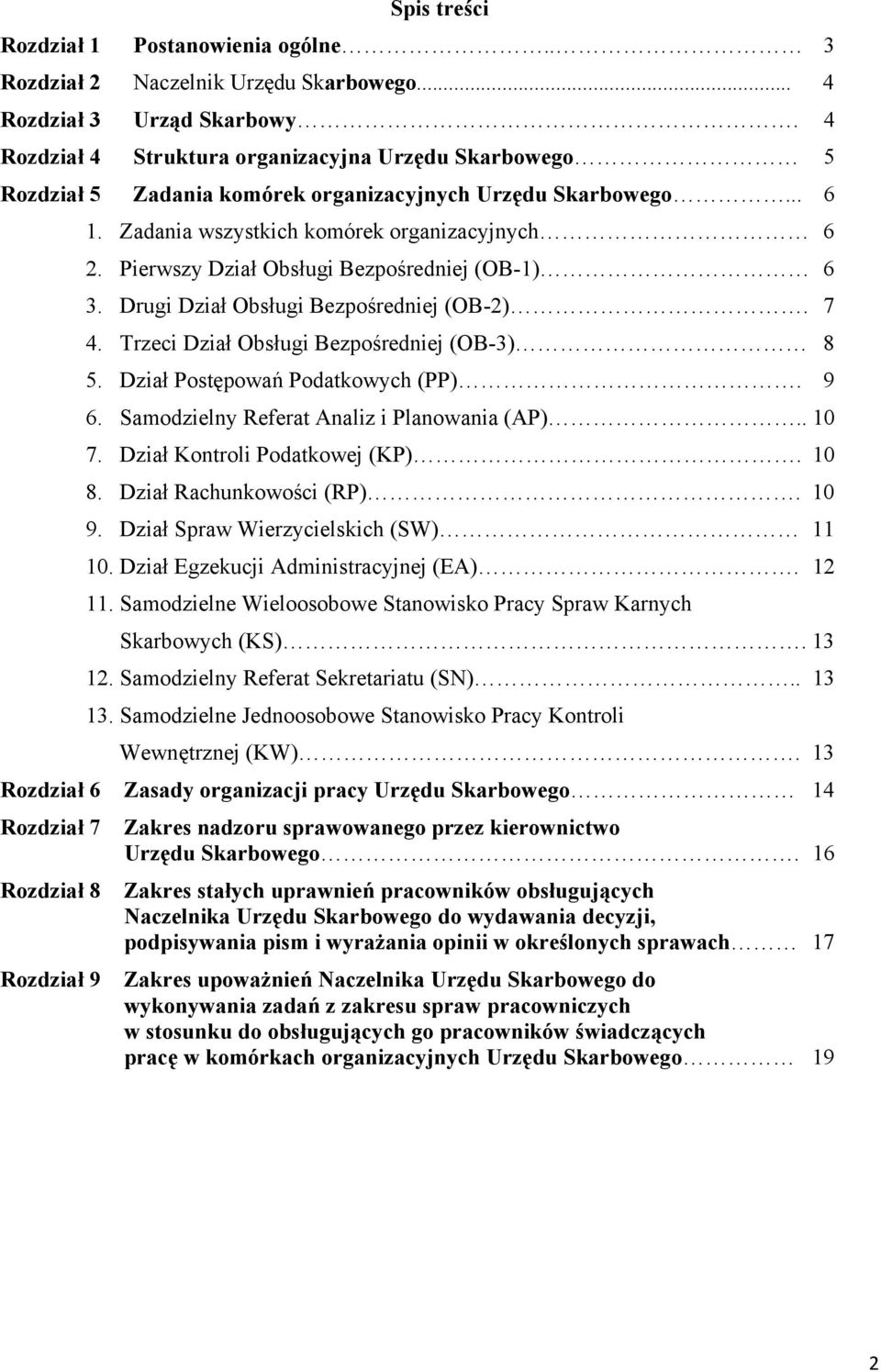 Pierwszy Dział Obsługi Bezpośredniej (OB-1) 6 3. Drugi Dział Obsługi Bezpośredniej (OB-2). 7 4. Trzeci Dział Obsługi Bezpośredniej (OB-3) 8 5. Dział Postępowań Podatkowych (PP). 9 6.