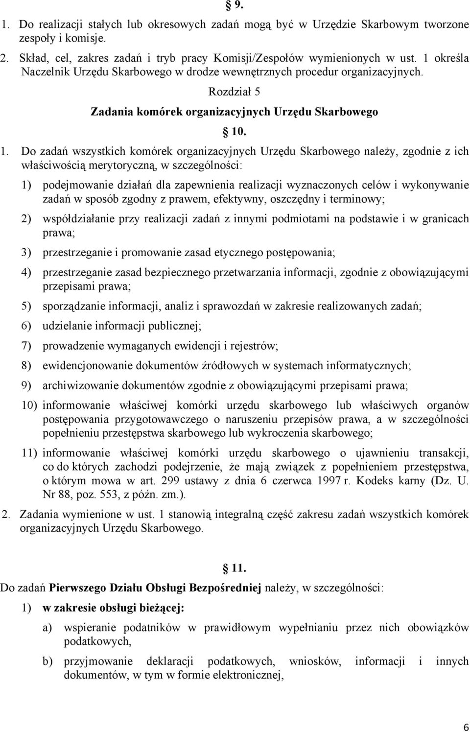 . 1. Do zadań wszystkich komórek organizacyjnych Urzędu Skarbowego należy, zgodnie z ich właściwością merytoryczną, w szczególności: 1) podejmowanie działań dla zapewnienia realizacji wyznaczonych