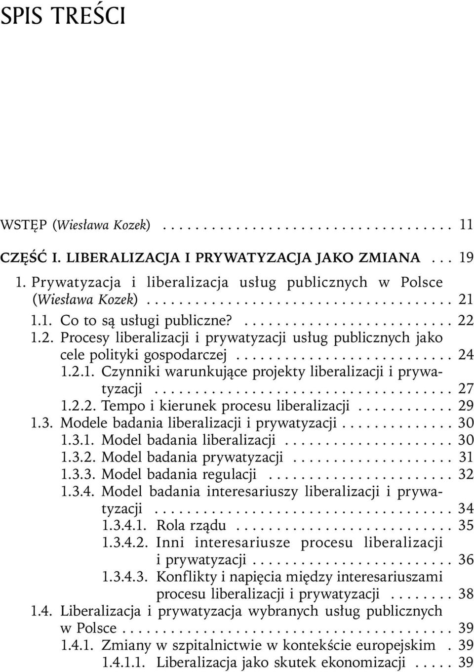 1.1. Co to są usługi publiczne?.......................... 22 1.2. Procesy liberalizacji i prywatyzacji usług publicznych jako cele polityki gospodarczej........................... 24 1.2.1. Czynniki warunkujące projekty liberalizacji i prywatyzacji.