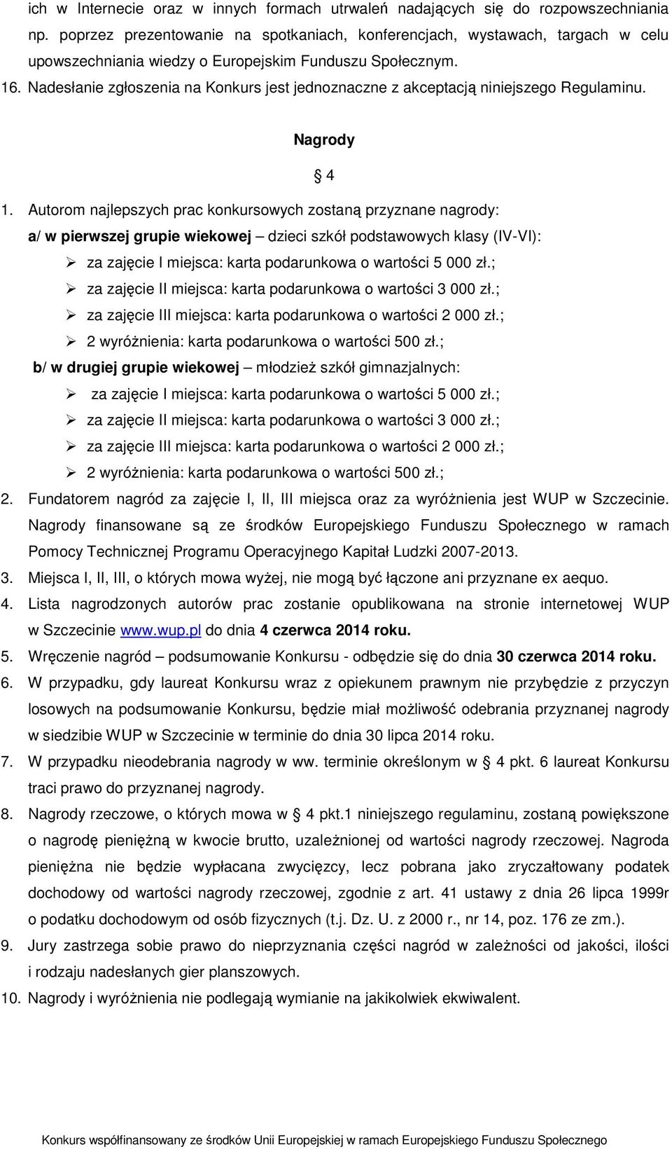 Nadesłanie zgłoszenia na Konkurs jest jednoznaczne z akceptacją niniejszego Regulaminu. Nagrody 4 1.