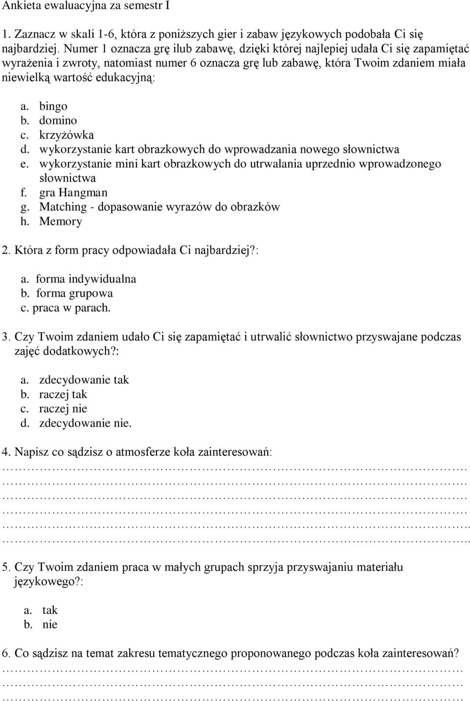 a. bingo b. domino c. krzyżówka d. wykorzystanie kart obrazkowych do wprowadzania nowego słownictwa e. wykorzystanie mini kart obrazkowych do utrwalania uprzednio wprowadzonego słownictwa f.