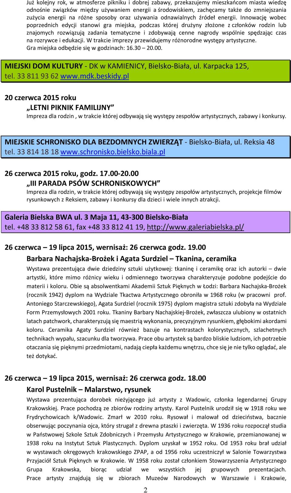 Innowację wobec poprzednich edycji stanowi gra miejska, podczas której drużyny złożone z członków rodzin lub znajomych rozwiązują zadania tematyczne i zdobywają cenne nagrody wspólnie spędzając czas