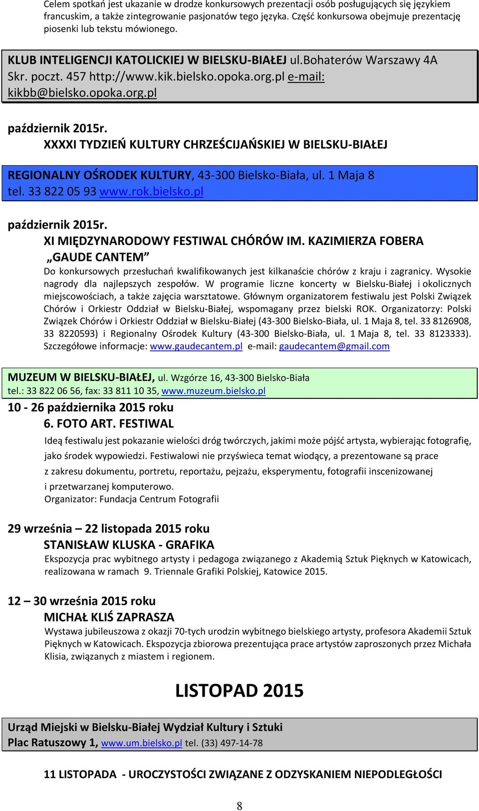 pl e-mail: kikbb@bielsko.opoka.org.pl październik 2015r. XXXXI TYDZIEŃ KULTURY CHRZEŚCIJAŃSKIEJ W BIELSKU-BIAŁEJ REGIONALNY OŚRODEK KULTURY, 43-300 Bielsko-Biała, ul. 1 Maja 8 tel. 33 822 05 93 www.